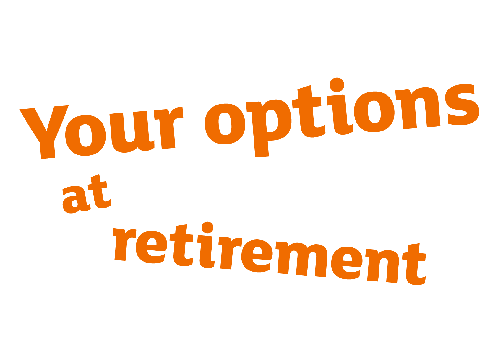 Your options at retirement